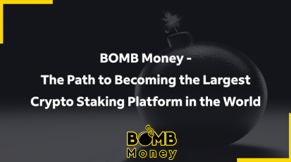 BOMB Money - The Path to Becoming the Largest Crypto Staking Platform in the World