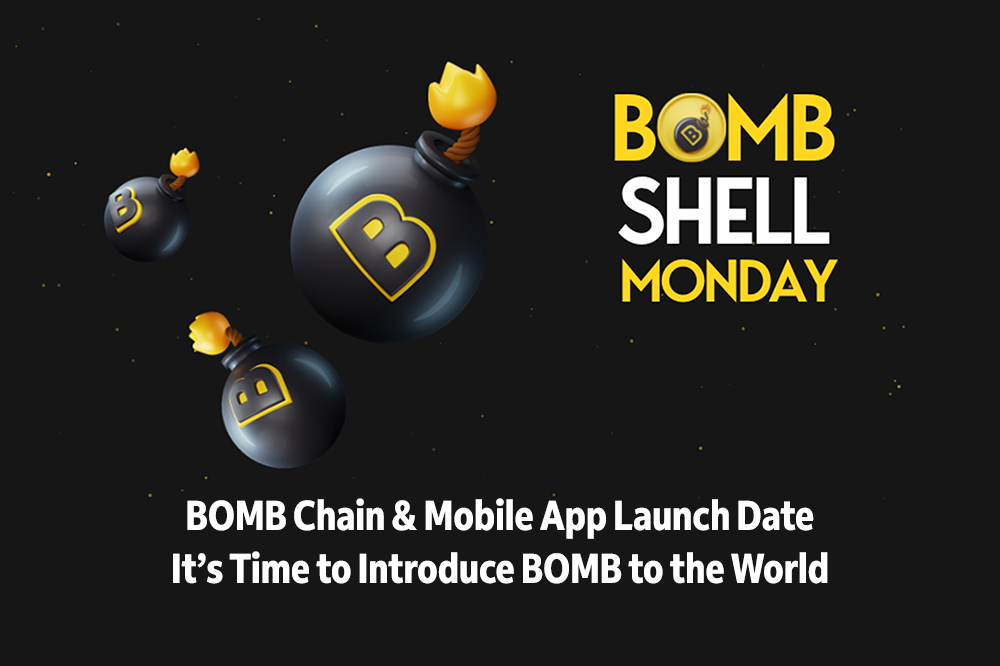 BOMBShell Monday - BOMB Chain & Mobile App Launch Date It’s Time to Introduce BOMB to the World