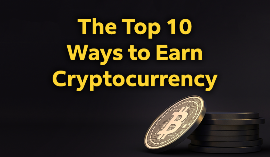 Top 10 Ways to Earn Cryptocurrency