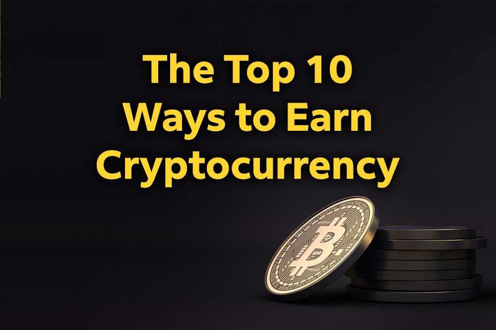 Top 10 Ways to Earn Cryptocurrency