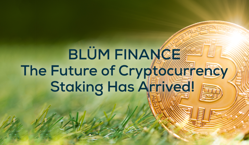 BLÜM FINANCE: The Future of Cryptocurrency Staking Has Arrive