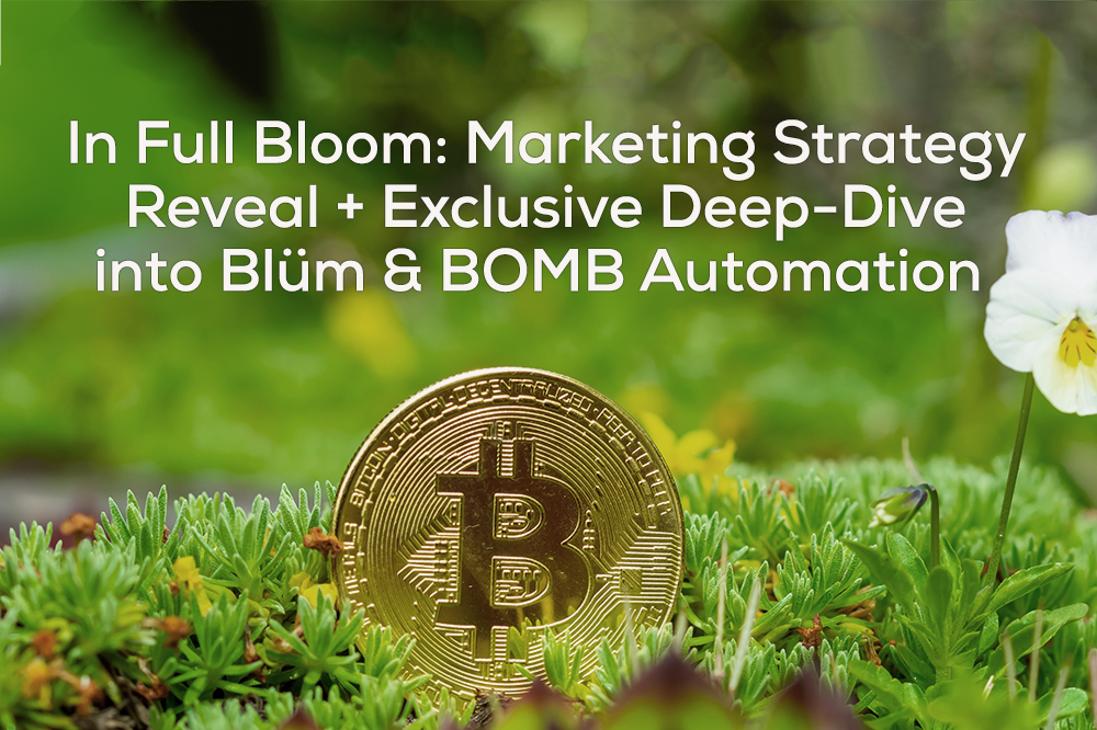 In Full Bloom: Marketing Strategy Reveal and Exclusive Deep-Dive into Blüm & BOMB Automation